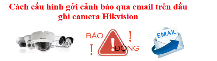 cài đặt thông báo qua email trên đầu ghi hình Hikvision