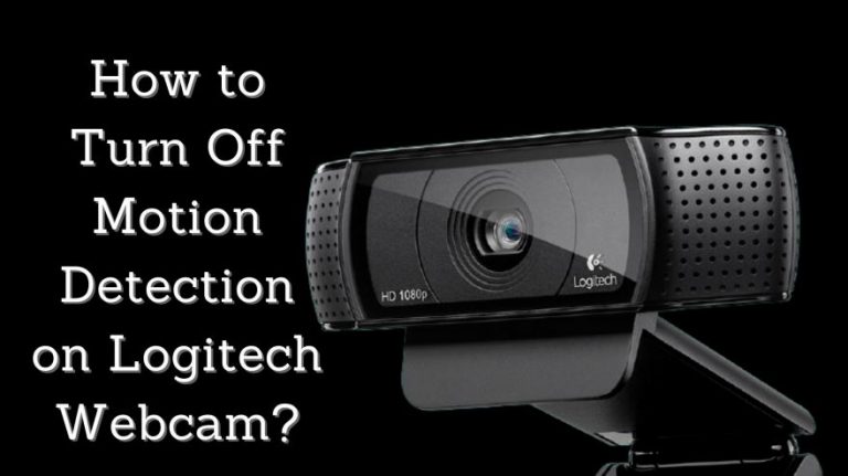 Cách tắt tính năng phát hiện chuyển động trên Webcam của Logitech