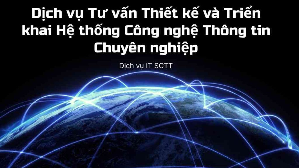 Tư vấn thiết kế triển khai hệ thống công nghệ thông tin