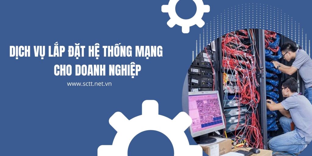 Dịch vụ lắp đặt hệ thống mạng cho doanh nghiệp