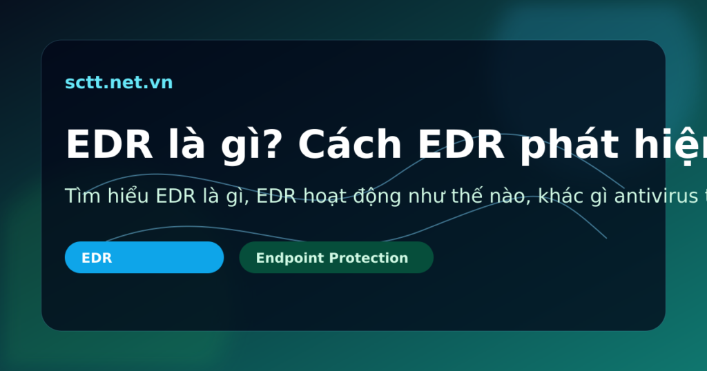 Tìm hiểu EDR là gì, EDR hoạt động như thế nào, khác gì antivirus truyền thống, lợi ích khi triển khai và cách chọn giải pháp EDR phù hợp cho doanh nghiệp.